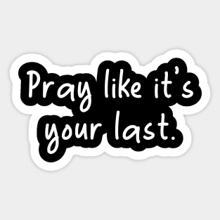 Islamic - Pray like it's Your Last Sticker